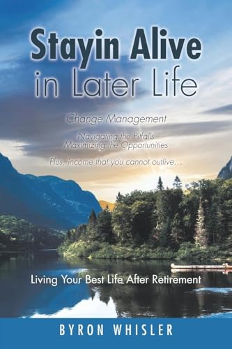 Stayin Alive in Later Life: Navigating the Pitfalls Maximizing the Opportunities Plus, income that you cannot outlive... Living Your Best Life After Retirement von Christian Faith Publishing, Inc
