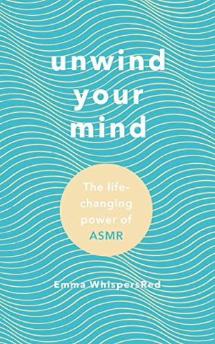 Unwind Your Mind: The life-changing power of ASMR