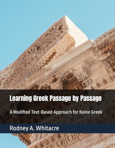 Learning Greek Passage by Passage: A Modified Text-Based Approach for Koine Greek von Independently published