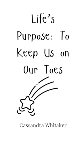 Life's Purpose: To Keep Us on Our Toes Life's Purpose: To Keep Us on Our Toes von Creative Arts Management OÜ