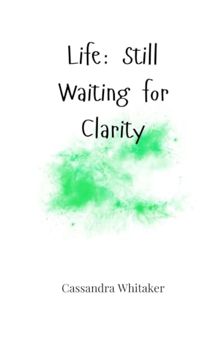 Life: Still Waiting for Clarity Life: Still Waiting for Clarity von Creative Arts Management OÜ