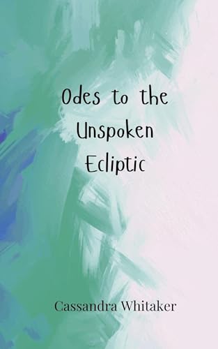 Odes to the Unspoken Ecliptic Odes to the Unspoken Ecliptic von Creative Arts Management OÜ