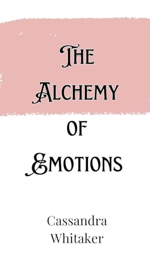 The Alchemy of Emotions The Alchemy of Emotions von Creative Arts Management OÜ
