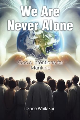 We Are Never Alone: God's Intentions for Mankind