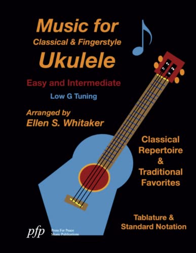 Music for Classical and Fingerstyle Ukulele: Easy and Intermediate (Low G)