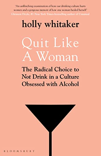 Quit Like a Woman: The Radical Choice to Not Drink in a Culture Obsessed with Alcohol von Bloomsbury