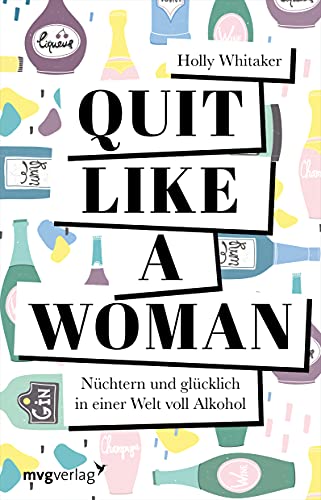 Quit Like a Woman: Nüchtern und glücklich in einer Welt voll Alkohol von mvg Verlag