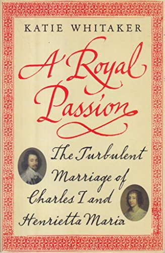A Royal Passion: The Turbulent Marriage of Charles I and Henrietta Maria von Orion Publishing Group
