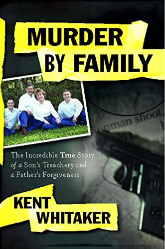 Murder by Family: The Incredible True Story of a Son's Treachery and a Father's Forgiveness von Howard Books