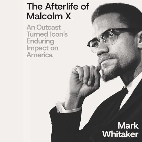 The Afterlife of Malcolm X: An Outcast Turned Icon's Enduring Impact on America The Afterlife of Malcolm X: An Outcast Turned Icon's Enduring Impact on America von Blackstone Pub
