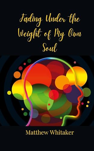 Fading Under the Weight of My Own Soul Fading Under the Weight of My Own Soul von Creative Arts Management OÜ