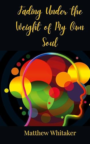 Fading Under the Weight of My Own Soul Fading Under the Weight of My Own Soul von Creative Arts Management OÜ