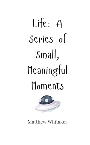 Life: A Series of Small, Meaningful Moments Life: A Series of Small, Meaningful Moments von Creative Arts Management OÜ