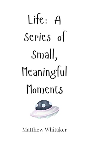 Life: A Series of Small, Meaningful Moments Life: A Series of Small, Meaningful Moments von Creative Arts Management OÜ
