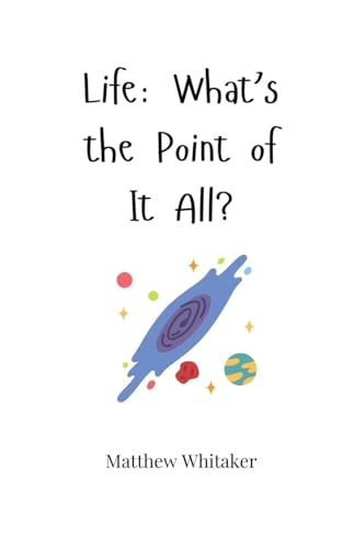 Life: What's the Point of It All? Life: What's the Point of It All? von Creative Arts Management OÜ