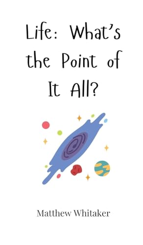 Life: What's the Point of It All? Life: What's the Point of It All? von Creative Arts Management OÜ