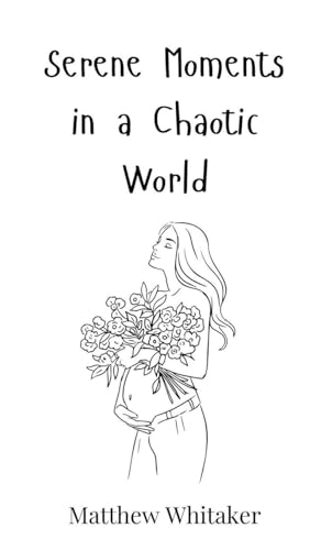 Serene Moments in a Chaotic World Serene Moments in a Chaotic World von Creative Arts Management OÜ