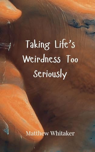 Taking Life's Weirdness Too Seriously Taking Life's Weirdness Too Seriously von Creative Arts Management OÜ