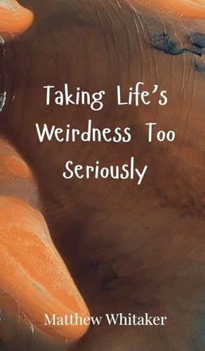 Taking Life's Weirdness Too Seriously Taking Life's Weirdness Too Seriously von Creative Arts Management OÜ
