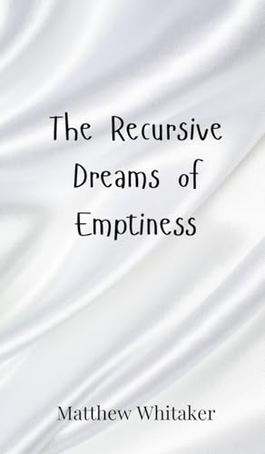 The Recursive Dreams of Emptiness The Recursive Dreams of Emptiness von Creative Arts Management OÜ