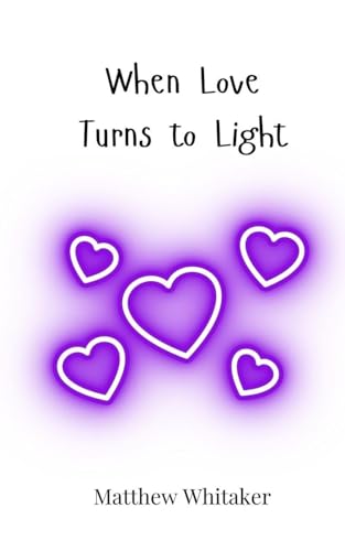 When Love Turns to Light When Love Turns to Light von Creative Arts Management OÜ