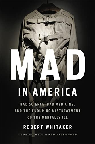 Mad in America: Bad Science, Bad Medicine, and the Enduring Mistreatment of the Mentally Ill von Basic Books