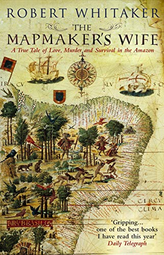 The Mapmaker's Wife: A True Tale Of Love, Murder And Survival In The Amazon von Bantam