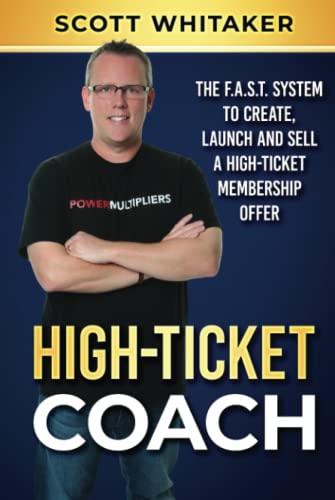 High-Ticket Coach: The F.A.S.T. System to Create, Launch and Sell a High-Ticket Membership Offer
