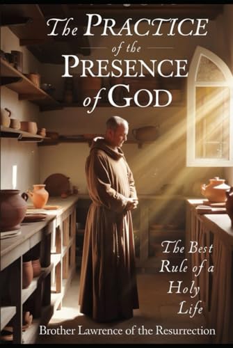 The Practice of the Presence of God: The Best Rule of a Holy Life von Independently published