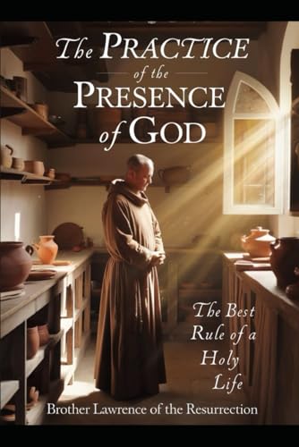 The Practice of the Presence of God: The Best Rule of a Holy Life von Independently published