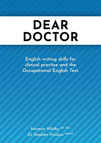 Dear Doctor: English writing skills for clinical practice and the Occupational English Test. Dear Doctor: English writing skills for clinical practice and the Occupational English Test.
