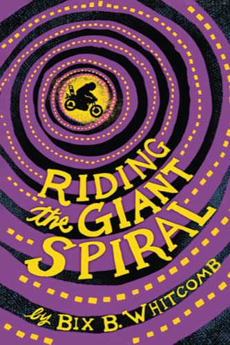 Riding the Giant Spiral (Bix B. Whitcomb Trilogy, Band 3)