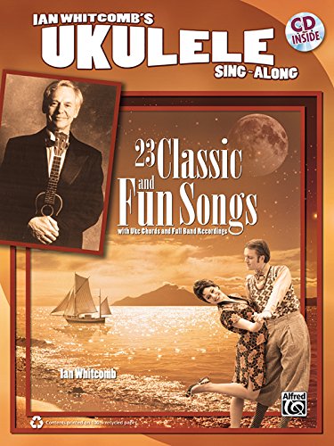 Ian Whitcomb's Ukulele Sing-Along: 23 Classic and Fun Songs With Uke Chords and Full Band Recordings von Alfred Music