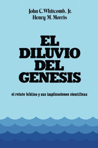 El Diluvio Del Genesis: el relato biblico y sus implicaciones cientificas von Whitcomb Ministries