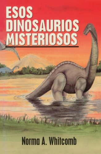 Esos Dinosaurios Misteriosos: Un estudio bibico para niños, sus padres y sus maestros