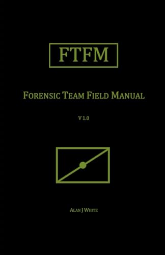 Forensic Team Field Manual (FTFM) (Field Manual Series, Band 2) von Independently published