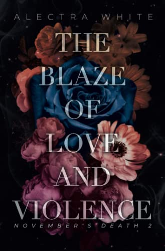 The Blaze of Love and Violence: Dark Romance – Bad Hero Romance (November's Death, Band 2) von Independently published