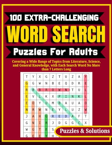 100 Extra-Challenging Word Search Puzzles: Covering Topics from Literature, Science, and General Knowledge, with Each Search Word no More than 7 Letters Long von Independently published