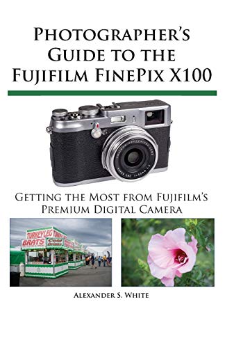 Photographer's Guide to the Fujifilm FinePix X100 von White Knight Press