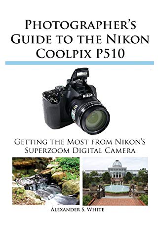 Photographer's Guide to the Nikon Coolpix P510 von White Knight Press