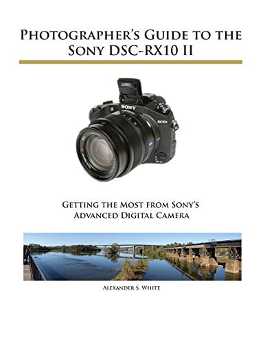 Photographer's Guide to the Sony DSC-RX10 II Photographer's Guide to the Sony DSC-RX10 II