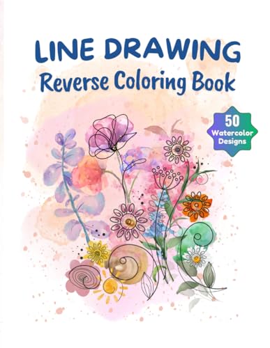 Line Drawing : A Reverse Coloring Book - 50 Colorful Watercolor Designs Await Your Artistic Touch!: Watercolor Designs Pages Await Your Creative Touch As You Bring The Lines To Life In This Book! von Independently published