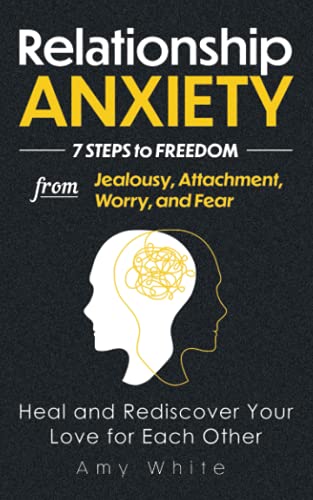 Relationship Anxiety: 7 Steps to Freedom from Jealousy, Attachment, Worry, and Fear – Heal and Rediscover Your Love for Each Other (Mindful Relationships, Band 3) von Independently published