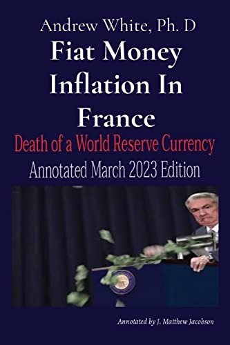 Fiat Money Inflation In France: Death of a World Reserve Currency Annotated March 2023 Edition