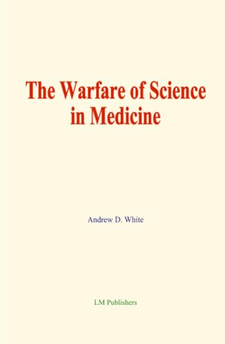 The Warfare of Science in Medicine von LM Publishers