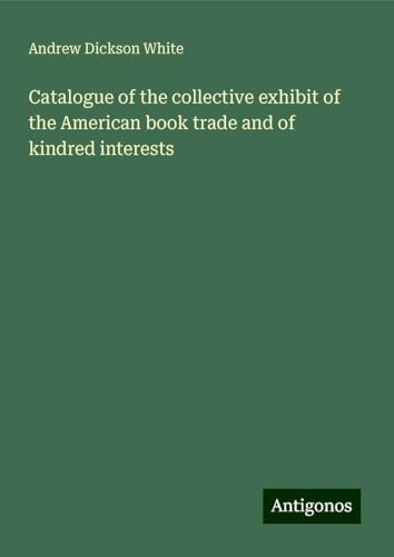 Catalogue of the collective exhibit of the American book trade and of kindred interests