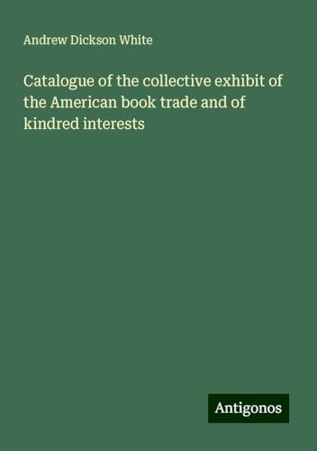 Catalogue of the collective exhibit of the American book trade and of kindred interests