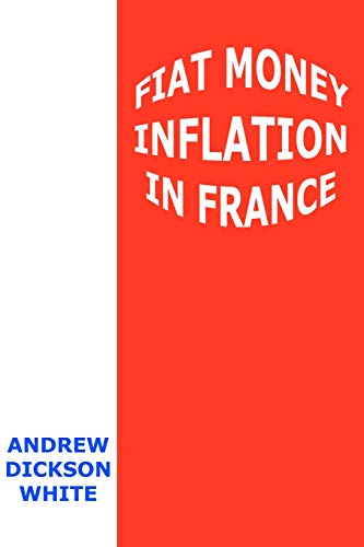 Fiat Money Inflation in France: How It Came, What It Brought, and How It Ended von Blackbird Books