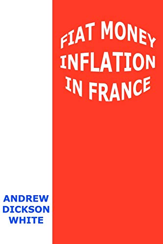 Fiat Money Inflation in France: How It Came, What It Brought, and How It Ended