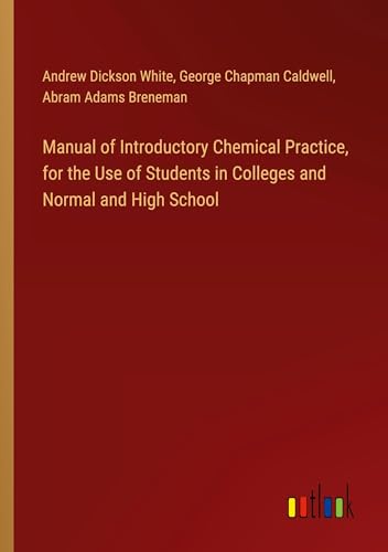 Manual of Introductory Chemical Practice, for the Use of Students in Colleges and Normal and High School von Outlook Verlag